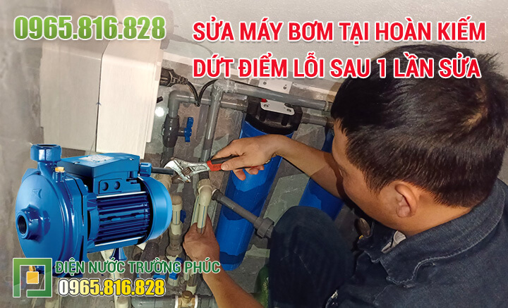 Sửa máy bơm tại Hoàn Kiếm dứt điểm lỗi sau 1 lần sửa