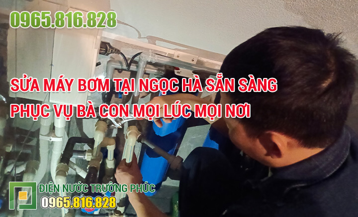 Sửa máy bơm tại Ngọc Hà sẵn sàng phục vụ bà con mọi lúc mọi nơi