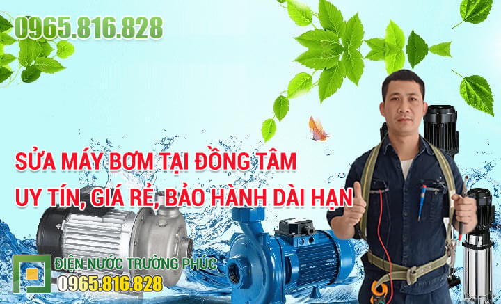 Sửa máy bơm tại Đồng Tâm uy tín, giá rẻ, bảo hành dài hạn