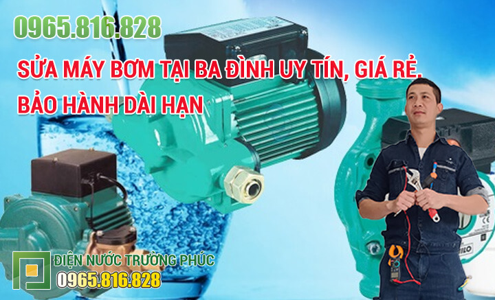Sửa máy bơm tại Ba Đình uy tín, giá rẻ, bảo hành dài hạn