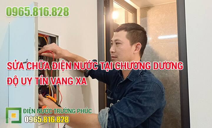 Sửa chữa điện nước tại Chương Dương Độ uy tín vang xa