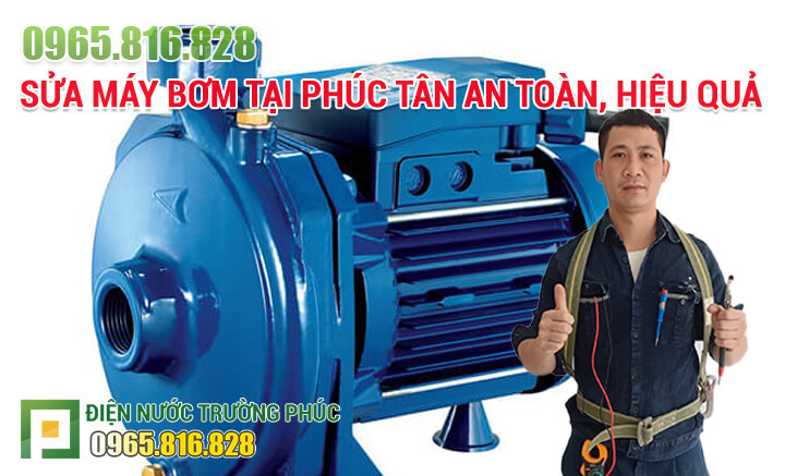 Sửa máy bơm tại Phúc Tân an toàn, hiệu quả