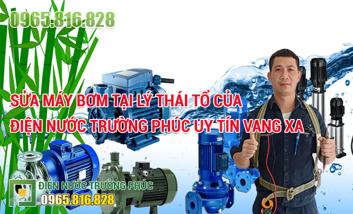 Sửa máy bơm tại Lý Thái Tổ của Điện nước Trường Phúc uy tín vang xa