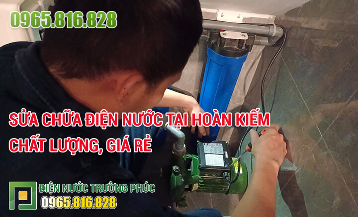Sửa chữa điện nước tại Hoàn Kiếm chất lượng, giá rẻ
