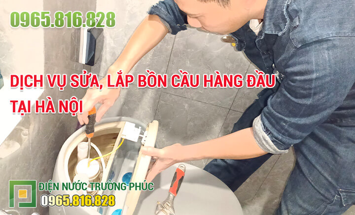 Dịch vụ sửa, lắp bồn cầu hàng đầu tại Hà Nội