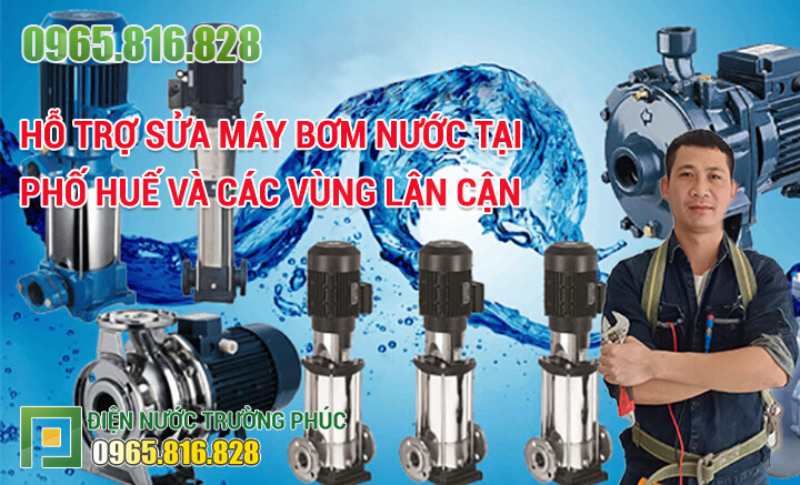 Hỗ trợ sửa máy bơm nước tại Phố Huế và các vùng lân cận