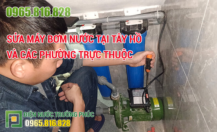 Sửa máy bơm nước tại Tây Hồ và các phường trực thuộc