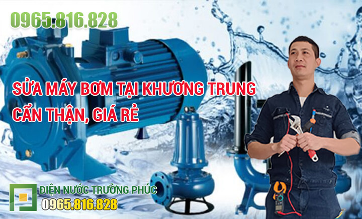 Sửa máy bơm tại Khương Trung cẩn thận, giá rẻ