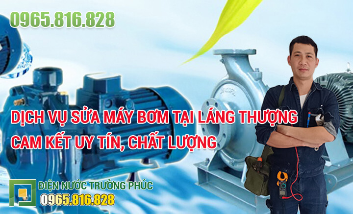 Dịch vụ Sửa máy bơm tại Láng Thượng cam kết uy tín, chất lượng