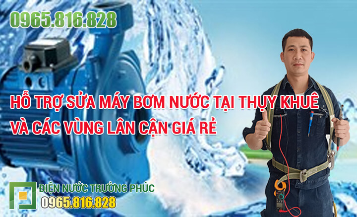 Hỗ trợ sửa máy bơm nước tại Thụy Khuê và các vùng lân cận giá rẻ
