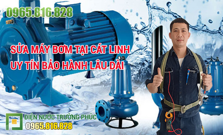 Sửa máy bơm tại Cát Linh uy tín bảo hành lâu dài