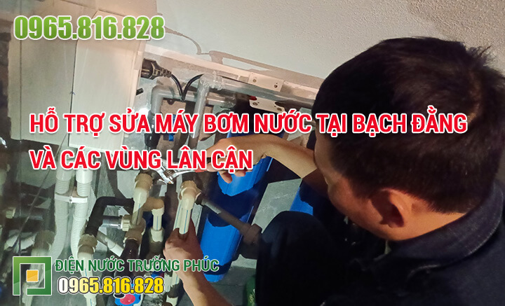 Hỗ trợ sửa máy bơm nước tại Bạch Đằng và các vùng lân cận