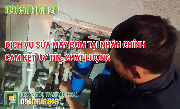 Dịch vụ Sửa máy bơm tại Nhân Chính cam kết uy tín, chất lượng