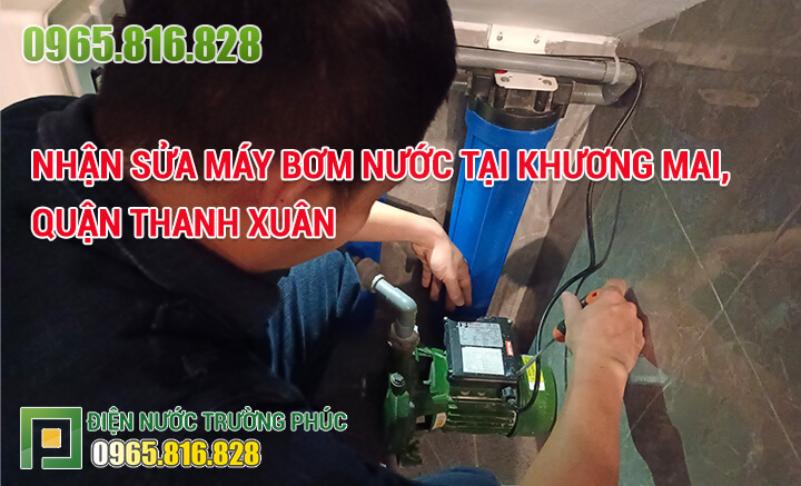 Nhận Sửa máy bơm nước tại Khương Mai, quận Thanh Xuân