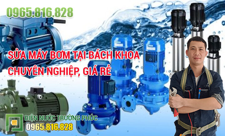 Sửa máy bơm tại Bách Khoa chuyên nghiệp, giá rẻ