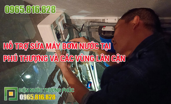 Hỗ trợ sửa máy bơm nước tại Phú Thượng và các vùng lân cận