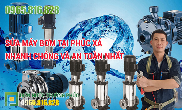 Sửa máy bơm tại Phúc Xá nhanh chóng và an toàn nhất