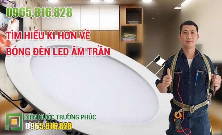 Tìm hiểu kĩ hơn về bóng đèn led âm trần