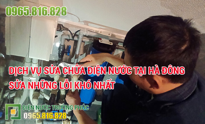 Dịch vụ sửa chữa điện nước tại Hà Đông sửa những lỗi khó nhất