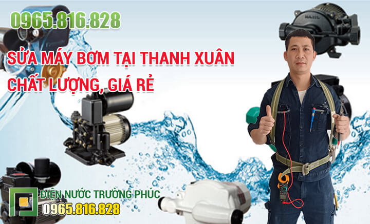 Sửa máy bơm tại Thanh Xuân báo giá chuẩn, sửa chữa giỏi