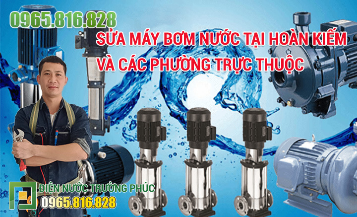 Sửa máy bơm nước tại Hoàn Kiếm và các phường trực thuộc