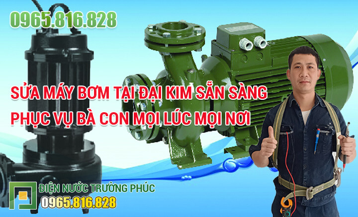 Sửa máy bơm tại Đại Kim sẵn sàng phục vụ bà con mọi lúc mọi nơi