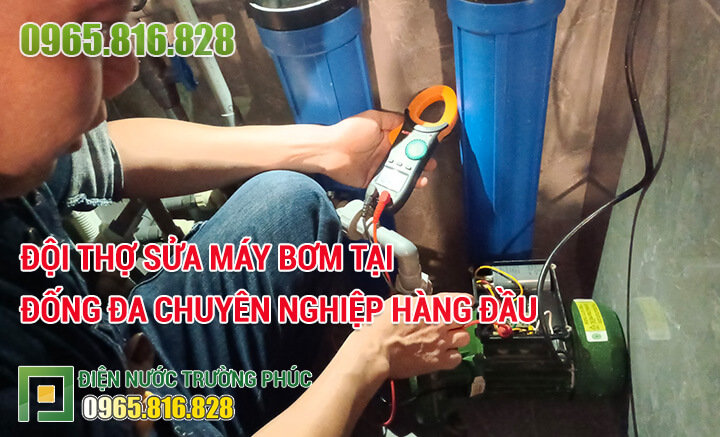 Đội thợ Sửa máy bơm tại Đống Đa chuyên nghiệp hàng đầu