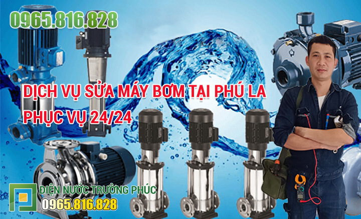 Dịch vụ Sửa máy bơm tại Phú La phục vụ 24/24