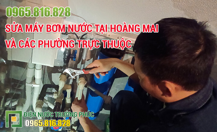 Sửa máy bơm nước tại Hoàng Mai và các phường trực thuộc