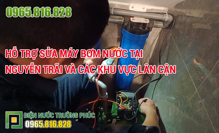Hỗ trợ sửa máy bơm nước tại Nguyễn Trãi và các khu vực lân cận