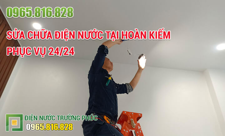 Sửa chữa điện nước tại Hoàn Kiếm phục vụ 24/24
