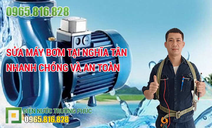 Sửa máy bơm tại Nghĩa Tân nhanh chóng và an toàn