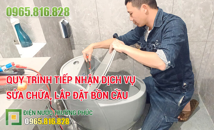 Quy trình tiếp nhận dịch vụ sửa chữa, lắp đặt bồn cầu