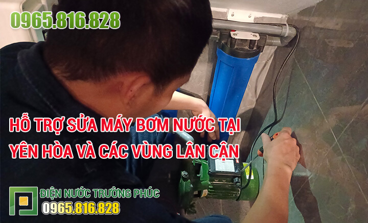 Hỗ trợ sửa máy bơm nước tại Yên Hòa và các vùng lân cận