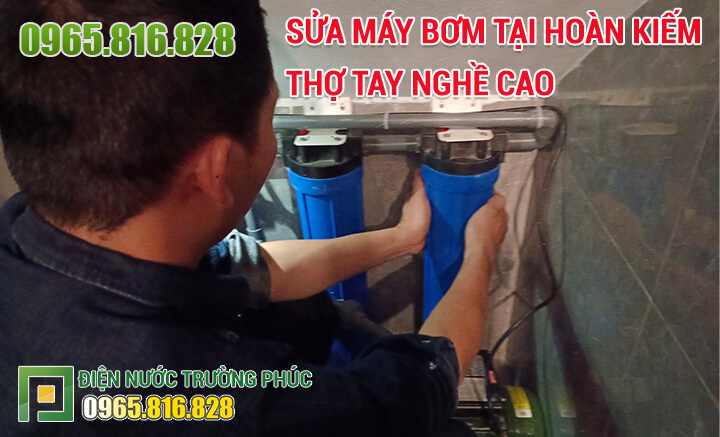 Sửa máy bơm tại Hoàn Kiếm thợ tay nghề cao