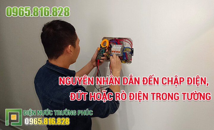 Nguyên nhân dẫn đến chập điện, đứt hoặc rò điện trong tường