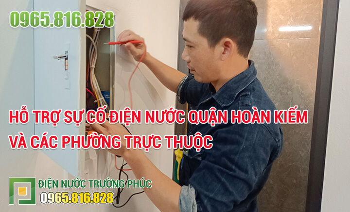 Hỗ trợ sự cố điện nước quận Hoàn Kiếm và các phường trực thuộc