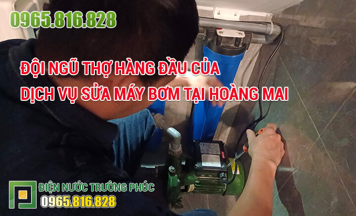 Đội ngũ thợ hàng đầu của dịch vụ Sửa máy bơm tại Hoàng Mai