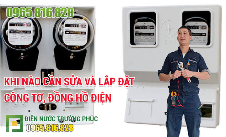 Khi nào cần sửa và lắp đặt công tơ, đồng hồ điện