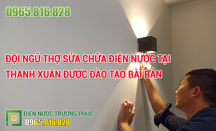 Đội ngũ thợ sửa chữa điện nước tại Thanh Xuân được đào tạo bài bản