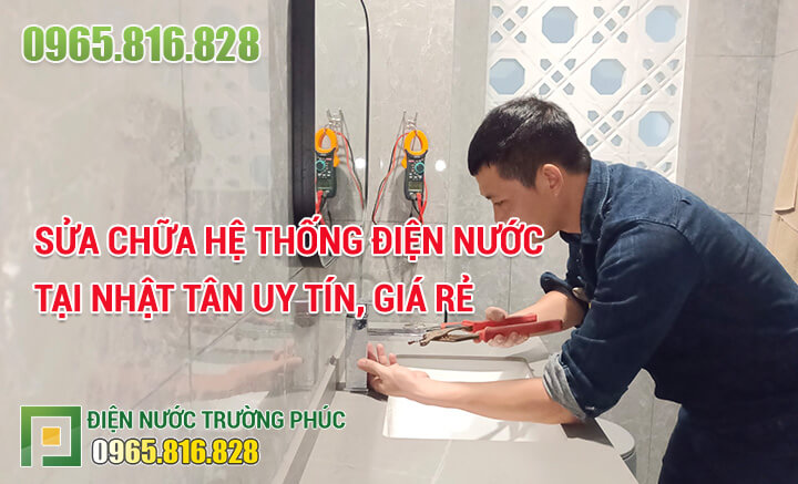 Sửa chữa hệ thống điện nước tại Nhật Tân uy tín, giá rẻ