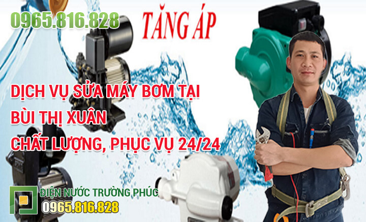 Dịch vụ Sửa máy bơm tại Bùi Thị Xuân chất lượng, phục vụ 24/24