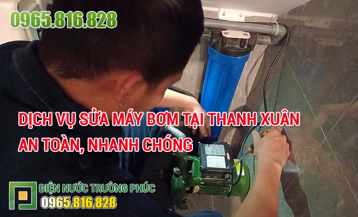 Dịch vụ Sửa máy bơm tại Thanh Xuân an toàn, nhanh chóng