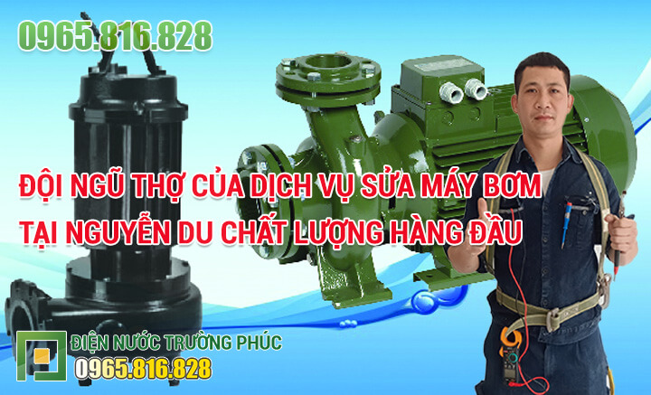 Đội ngũ thợ của dịch vụ Sửa máy bơm tại Nguyễn Du chất lượng hàng đầu