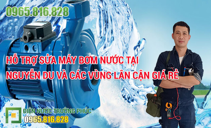 Hỗ trợ sửa máy bơm nước tại Nguyễn Du và các vùng lân cận giá rẻ