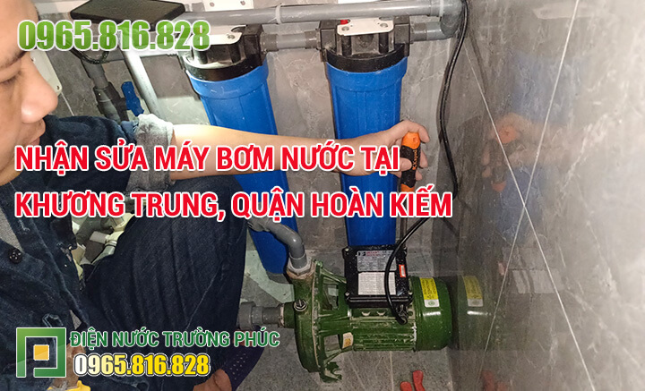 Nhận Sửa máy bơm nước tại Khương Trung, quận Hoàn Kiếm
