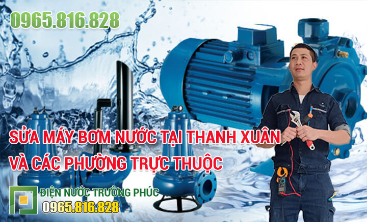 Sửa máy bơm nước tại Thanh Xuân và các phường trực thuộc
