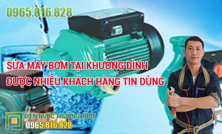 Sửa máy bơm tại Khương Đình được nhiều khách hàng tin dùng