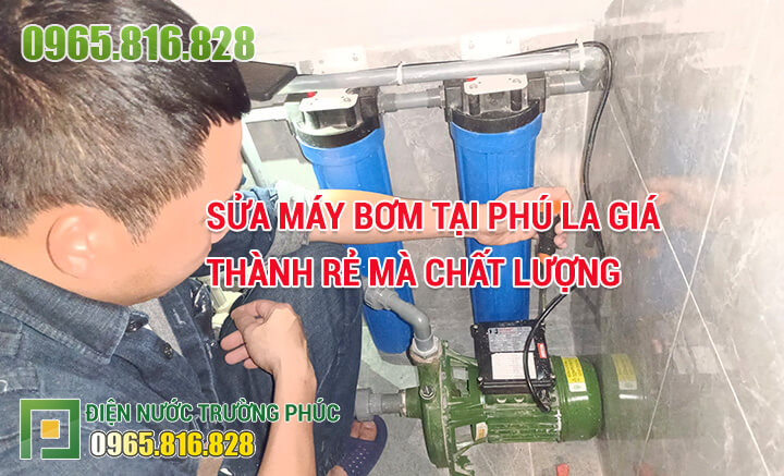 Sửa máy bơm tại Phú La giá thành rẻ mà chất lượng