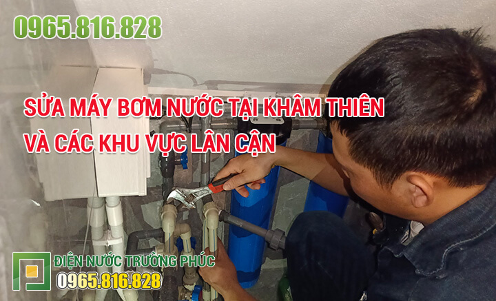 Sửa máy bơm nước tại Khâm Thiên và các khu vực lân cận